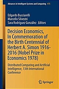 Decision Economics, in Commemoration of the Birth Centennial of Herbert A. Simon 1916-2016 (Nobel Prize in Economics 1978): Distributed Computing and (Paperback, 2016)