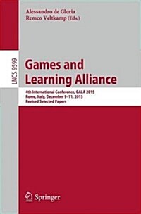 Games and Learning Alliance: 4th International Conference, Gala 2015, Rome, Italy, December 9-11, 2015, Revised Selected Papers (Paperback, 2016)