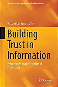 Building Trust in Information: Perspectives on the Frontiers of Provenance (Hardcover, 2016)