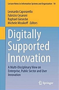 Digitally Supported Innovation: A Multi-Disciplinary View on Enterprise, Public Sector and User Innovation (Paperback, 2016)