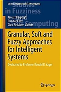 Granular, Soft and Fuzzy Approaches for Intelligent Systems: Dedicated to Professor Ronald R. Yager (Hardcover, 2017)