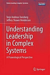 Understanding Leadership in Complex Systems: A Praxeological Perspective (Hardcover, 2016)