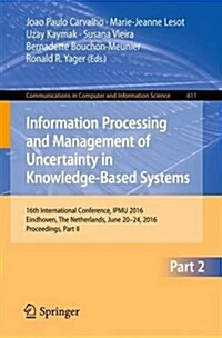 Information Processing and Management of Uncertainty in Knowledge-Based Systems: 16th International Conference, Ipmu 2016, Eindhoven, the Netherlands, (Paperback)