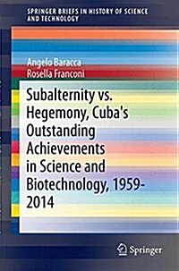 Subalternity vs. Hegemony, Cubas Outstanding Achievements in Science and Biotechnology, 1959-2014 (Paperback, 2016)