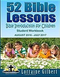 52 Bible Lessons: Bible Introduction for Children, Student Workbook: August 2016 - July 2017, Ages 6-12, Full Color Edition (Paperback)