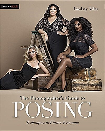 The Photographers Guide to Posing: Techniques to Flatter Everyone (Paperback)