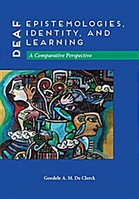 Deaf Epistemologies, Identity, and Learning: A Comparative Perspective Volume 6 (Hardcover)