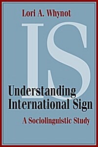 Understanding International Sign: A Sociolinguistic Study Volume 22 (Hardcover)
