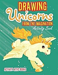 Drawing Unicorns from the Imagination Activity Book (Paperback)