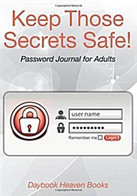 Keep Those Secrets Safe! Password Journal for Adults (Paperback)