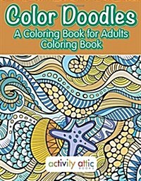 Color Doodles, a Coloring Book for Adults Coloring Book (Paperback)