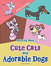 Cute Cats and Adorable Dogs Coloring Book (Paperback)