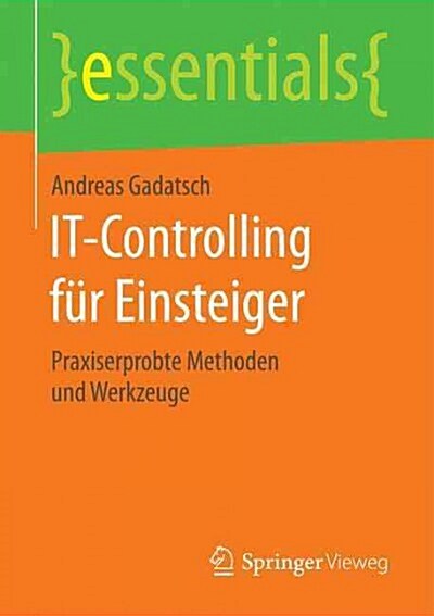 It-Controlling F? Einsteiger: Praxiserprobte Methoden Und Werkzeuge (Paperback, 1. Aufl. 2016)