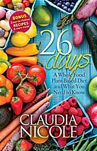 26 Days: A Whole Food Plant-Based Diet and What You Need to Know (Paperback)