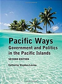 Pacific Ways: Government and Politics in the Pacific Islands (Paperback)