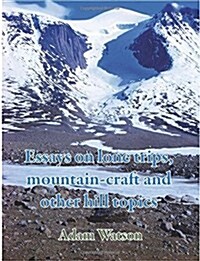 Essays on Lone Trips, Mountain-Craft and Other Hill Topics (Paperback)