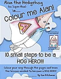 Alan the Hedgehog - Hog Hero Colouring Book: Alan the Hedgehog (as Super Alan) In: Colour Me Alan (Paperback)