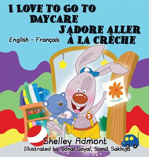 I Love to Go to Daycare Jadore aller ?la cr?he: English French Bilingual Edition (Hardcover)