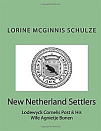 New Netherland Settlers: Lodewyck Cornelis Post & His Wife Agnietje Bonen (Paperback)