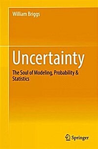 Uncertainty: The Soul of Modeling, Probability & Statistics (Hardcover, 2016)