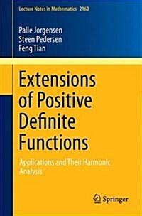 Extensions of Positive Definite Functions: Applications and Their Harmonic Analysis (Paperback, 2016)