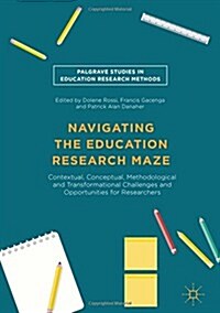 Navigating the Education Research Maze: Contextual, Conceptual, Methodological and Transformational Challenges and Opportunities for Researchers (Hardcover, 2016)