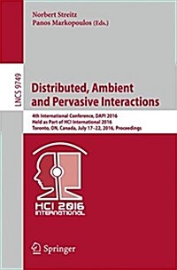 Distributed, Ambient and Pervasive Interactions: 4th International Conference, Dapi 2016, Held as Part of Hci International 2016, Toronto, On, Canada, (Paperback, 2016)