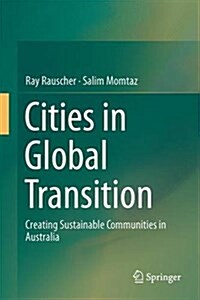Cities in Global Transition: Creating Sustainable Communities in Australia (Hardcover, 2017)