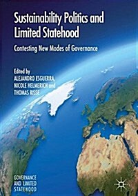 Sustainability Politics and Limited Statehood: Contesting the New Modes of Governance (Hardcover, 2017)