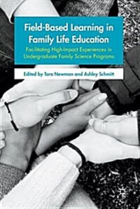 Field-Based Learning in Family Life Education: Facilitating High-Impact Experiences in Undergraduate Family Science Programs (Hardcover, 2017)