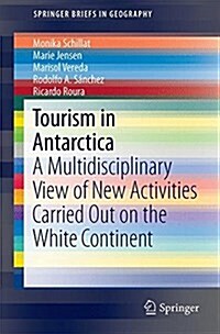 Tourism in Antarctica: A Multidisciplinary View of New Activities Carried Out on the White Continent (Paperback, 2016)