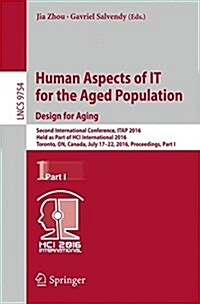 Human Aspects of It for the Aged Population. Design for Aging: Second International Conference, Itap 2016, Held as Part of Hci International 2016, Tor (Paperback, 2016)