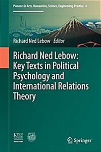 Richard Ned LeBow: Key Texts in Political Psychology and International Relations Theory (Hardcover, 2016)