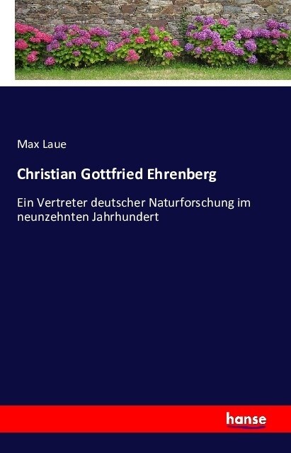 Christian Gottfried Ehrenberg: Ein Vertreter deutscher Naturforschung im neunzehnten Jahrhundert (Paperback)