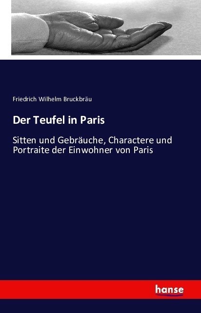 Der Teufel in Paris: Sitten und Gebr?che, Charactere und Portraite der Einwohner von Paris (Paperback)
