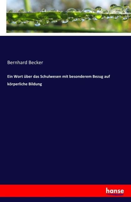 Ein Wort ?er Das Schulwesen Mit Besonderem Bezug Auf K?perliche Bildung (Paperback)