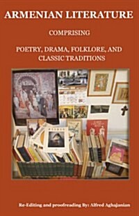 Armenian Literature: Comprising Poetry, Drama, Folklore, and Classic Traditions (Paperback)