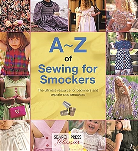 A-Z of Sewing for Smockers : The Perfect Resource for Creating Heirloom Smocked Garments (Paperback)
