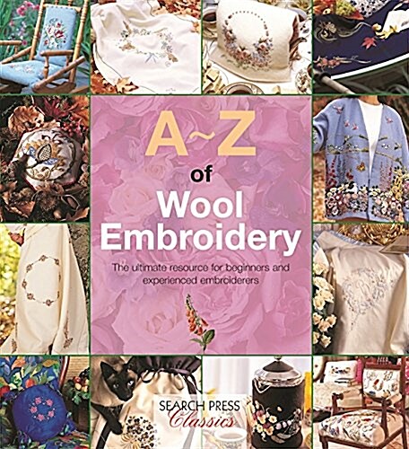A-Z of Wool Embroidery : The Ultimate Resource for Beginners and Experienced Embroiderers (Paperback)