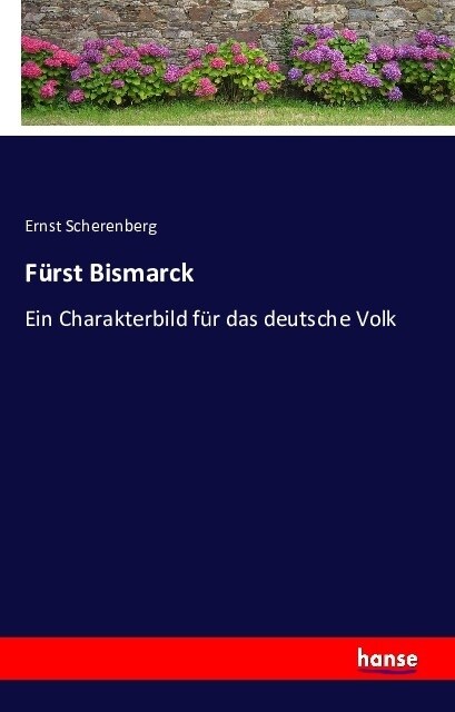 F?st Bismarck: Ein Charakterbild f? das deutsche Volk (Paperback)