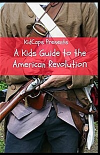 A Kids Guide to the American Revolution (Paperback)