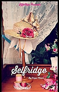 Selfridge: The Life and Times of Harry Gordon Selfridge (Paperback)