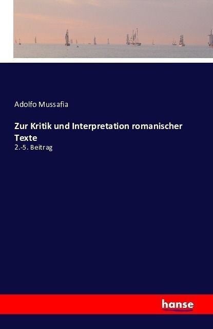 Zur Kritik und Interpretation romanischer Texte: 2.-5. Beitrag (Paperback)