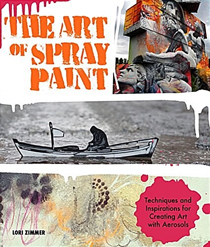 Art of Spray Paint: Inspirations and Techniques from Masters of Aerosol (Paperback)