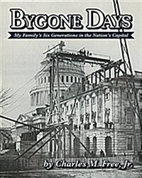 Bygone Days: My Familys Six Generations in the Nations Capital (Paperback)