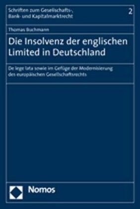 Die Insolvenz Der Englischen Limited in Deutschland: de Lege Lata Sowie Im Gefuge Der Modernisierung Des Europaischen Gesellschaftsrechts (Paperback)