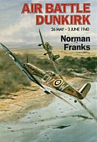 Air Battle Dunkirk: 26 May - 3 June 1940 (Hardcover, 60)