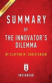 Summary of The Innovators Dilemma: by Clayton M. Christensen - Includes Analysis (Paperback)