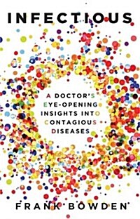 Infectious: A Doctors Eye-Opening Insights Into Contagious Diseases (Paperback)