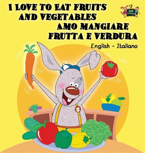 I Love to Eat Fruits and Vegetables Amo Mangiare Frutta E Verdura: English Italian Bilingual Edition (Hardcover)